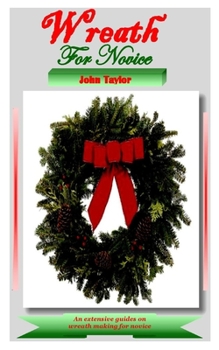 Paperback Wreath for Novice: An extensive guides on wreath making for novice Book