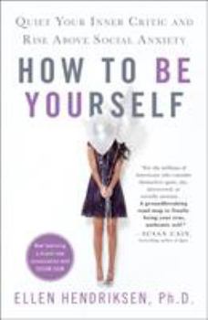 Paperback How to Be Yourself: Quiet Your Inner Critic and Rise Above Social Anxiety Book