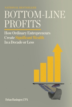 Hardcover Bottom-Line Profits: How Ordinary Entrepreneurs Create Significant Wealth in a Decade or Less Book