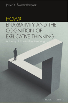 Paperback How? Enarrativity and the Cognition of Explicative Thinking: A New Theory of Constructive Reasoning Book