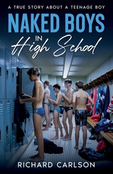 Paperback Naked Boys in High School: A True Story About a Teenage Boy Book