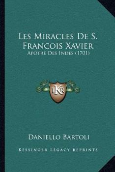 Paperback Les Miracles De S. Francois Xavier: Apotre Des Indes (1701) [French] Book