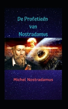 Paperback De Profetie?n van Nostradamus: De ongelooflijke profetie?n van de grote profeet aller tijden. [Dutch] Book