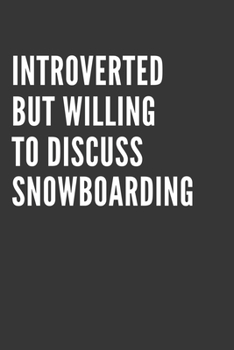 Paperback Introverted But Willing To Discuss Snowboarding Notebook: Gift For Snowboarding Lover, Lined Journal, 120 Pages, 6 x 9, Matte Finish Book