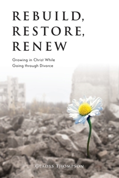 Paperback Rebuild, Restore, Renew: Growing in Christ While Going through Divorce Book