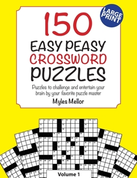 Paperback 150 Easy Peasy Crossword Puzzles: Puzzles to challenge and entertain your brain by your favorite puzzle master, Myles Mellor Book