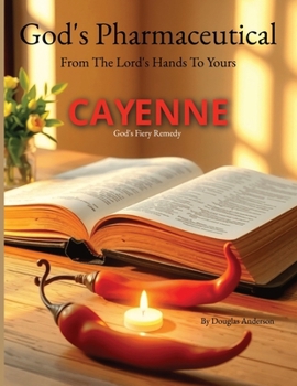 Paperback Cayenne: God's Fiery Remedy Book