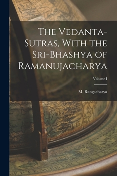Paperback The Vedanta-Sutras, With the Sri-Bhashya of Ramanujacharya; Volume I Book