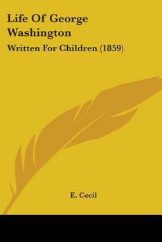 Paperback Life Of George Washington: Written For Children (1859) Book