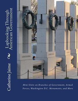 Paperback Lapbooking Through American Government: Mini Units on Branches of Government, Armed Forces, Washington D.C. Monuments, and More Book