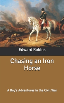 Chasing an Iron Horse: A Boy's Adventures in the Civil War
