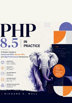 Paperback PHP 8.5 in Practice: A Modern Guide to Advanced OOP, Secure APIs, and High-Performance Development Book