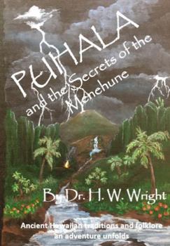 Puhala and the Secrets of the Menehune : A Life and Death Adventure into Ancient Hawaii's Past