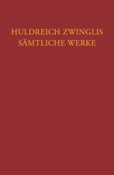 Hardcover Huldreich Zwinglis Samtliche Werke. Autorisierte Historisch-Kritische Gesamtausgabe: Band 19: Exegetische Schriften, Band 7: Neues Testament - Evangel [German] Book