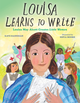 Hardcover Louisa Learns to Write: Louisa May Alcott Creates Little Women Book