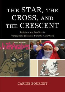 Paperback The Star, the Cross, and the Crescent: Religions and Conflicts in Francophone Literature from the Arab World Book