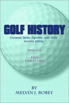 Hardcover Golf History: Unusual facts, figures, and little known trivia, Book One, From 1400 to 1960 Book