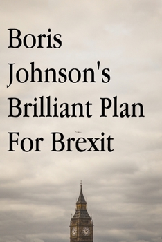 Paperback Boris Johnson's Brilliant Plan for Brexit Book