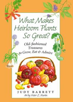 Paperback What Makes Heirloom Plants So Great?, 41: Old-Fashioned Treasures to Grow, Eat, and Admire Book