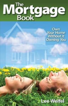 Paperback The Mortgage Book: Own Your Home Without It Owning You Book
