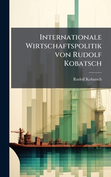 Internationale Wirtschaftspolitik von Rudolf Kobatsch (German Edition)