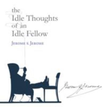 Hardcover The Idle Thoughts of an Idle Fellow (Signature) Book