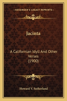 Paperback Jacinta: A Californian Idyll and Other Verses (1900) a Californian Idyll and Other Verses (1900) Book