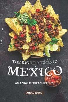 Paperback The Right Route to Mexico: Amazing Mexican Recipes Book