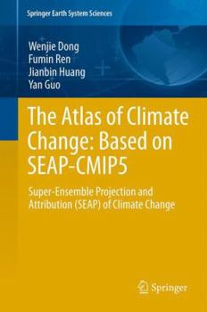 Hardcover The Atlas of Climate Change: Based on Seap-Cmip5: Super-Ensemble Projection and Attribution (Seap) of Climate Change Book