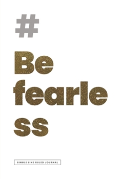 # BE FEARLESS JOURNAL | Ruled Notebook Journal, 120 Pages, Premium Notebook, Matte Cover Finish, Writing Note Taking Diary, Lined Journal (6in x 9in | 15.24cm x 22.86cm)