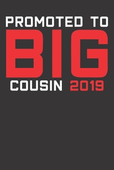 Paperback Notebook: Big Cousin 2019 Promoted To Saying Gift Dot Grid 6x9 120 Pages Book