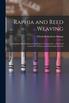 Paperback Raphia and Reed Weaving: Including Also Cardboard and Paper Construction: a Practical Course for Primary and Elementary Schools Book