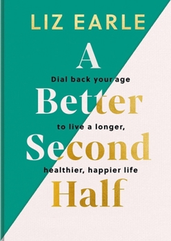 Paperback A Better Second Half: Dial Back Your Age to Live a Longer, Healthier, Happier Life. the Number 1 Sunday Times Bestseller 224 Book