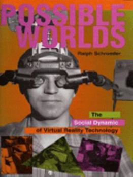 Hardcover Possible Worlds: The Social Dynamic of Virtual Reality Technology Book