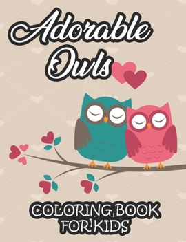 Paperback Adorable Owls Coloring Book For Kids: Coloring Pages For Children With Owl Designs, Amazing Illustrations For Toddlers To Color Book