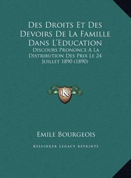 Des Droits Et Des Devoirs De La Famille Dans L'Education: Discours Prononce A La Distribution Des Prix Le 24 Juillet 1890 (1890)