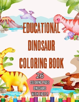 Paperback Educational Dinosaur Coloring book: learn about dinosaurs kids coloring book