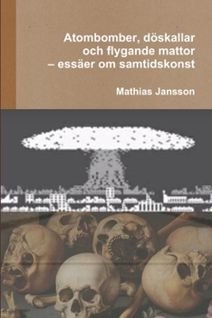 Paperback Atombomber, döskallar och flygande mattor - essäer om samtidskonst [Swedish] Book