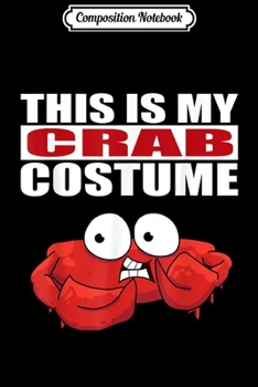Composition Notebook: This is My Crab Costume Funny Halloween  Journal/Notebook Blank Lined Ruled 6x9 100 Pages