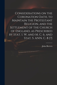 Paperback Considerations on the Coronation Oath, to Maintain the Protestant Religion, and the Settlement of the Church of England, as Prescribed by Stat. 1. W. Book