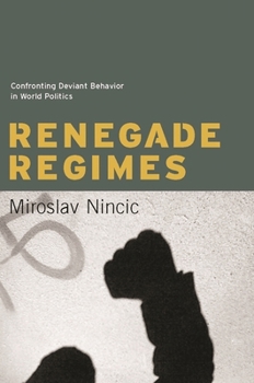 Hardcover Renegade Regimes: Confronting Deviant Behavior in World Politics Book