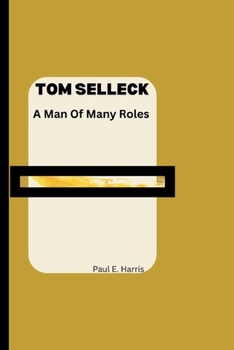 Paperback Tom Selleck: A Man Of Many Roles Book