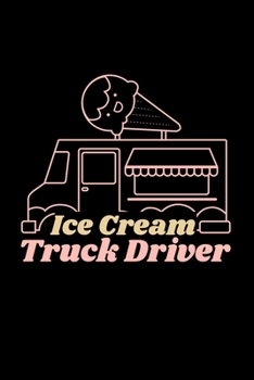 Ice Cream Truck Driver: Ice Cream Dessert - 110 Pages Notebook/Journal