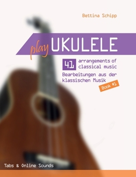 Paperback Play Ukulele - 41 arrangements of classical music - 41 Bearbeitungen aus der klassischen Musik - Book 1 - Tabs & Online Sounds - Bettina Schipp [German] Book