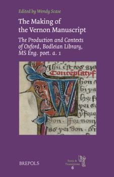 Hardcover The Making of the Vernon Manuscript: The Production and Contexts of Oxford, Bodleian Library, MS Eng. Poet. A. 1 [Latin] Book