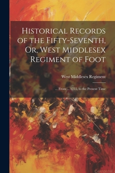 Paperback Historical Records of the Fifty-Seventh, Or, West Middlesex Regiment of Foot: ... From ... 1755, to the Present Time Book