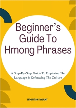 Paperback Beginner's Guide To Hmong Phrases: A Step-By-Step Guide To Exploring The Language & Embracing The Culture Book