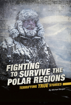 Paperback Fighting to Survive the Polar Regions: Terrifying True Stories Book