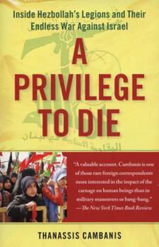 Paperback A Privilege to Die: Inside Hezbollah's Legions and Their Endless War Against Israel Book
