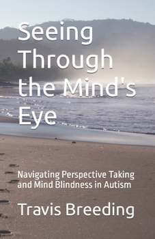 Paperback Seeing Through the Mind's Eye: Navigating Perspective Taking and Mind Blindness in Autism Book